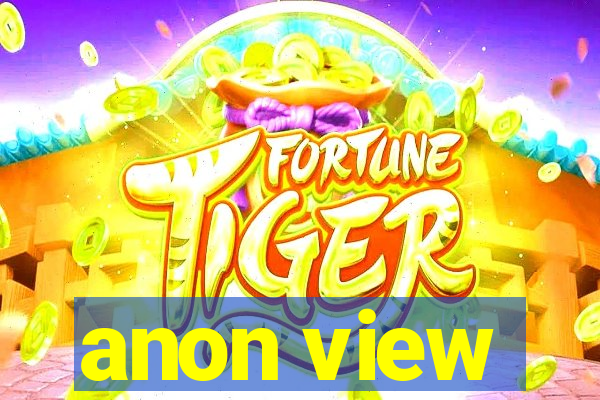 anon view